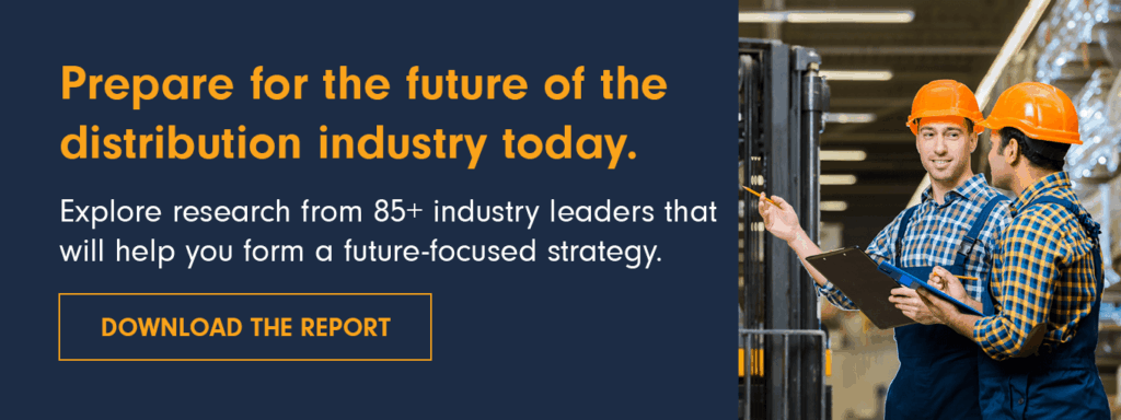Prepare for the future of the distribution industry today. Explore research from 85+ industry leaders that will help you form a future-focused strategy. Download the report.