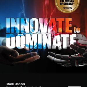 E-BOOK - Innovate to Dominate: The 12th Edition in the Facing the Forces of Change Series