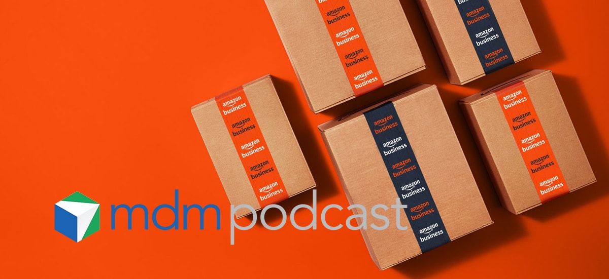 MDM Podcast: Amazon Business is Just Getting Started